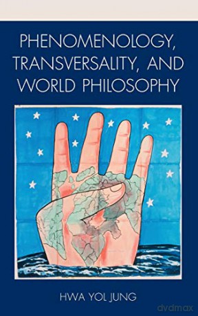 Phenomenology, Transversality, and World Philosophy - Hwa Yol Jung [KSIĄŻKA]