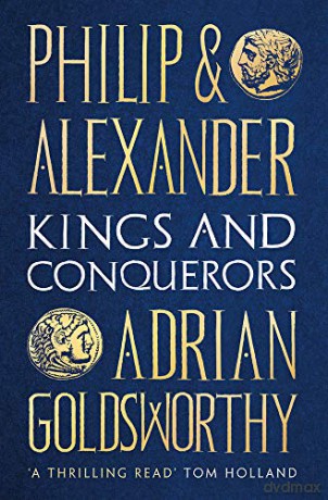 Philip and Alexander: Kings and Conquerors - Adrian Goldsworthy [KSIĄŻKA]