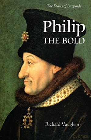 Philip the Bold: The Formation of the Burgundian State (Revised) (History of Valois Burgundy) - Richard Vaughan [KSIĄŻKA]