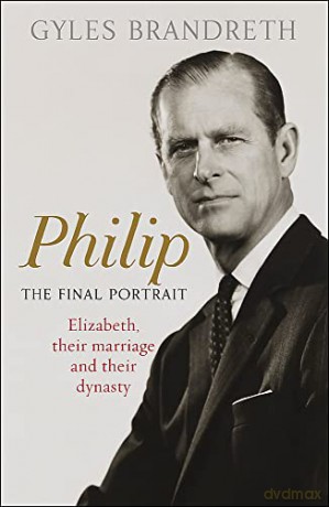 Philip: The Final Portrait - THE INSTANT SUNDAY TIMES BESTSELLER - Gyles Brandreth [KSIĄŻKA]