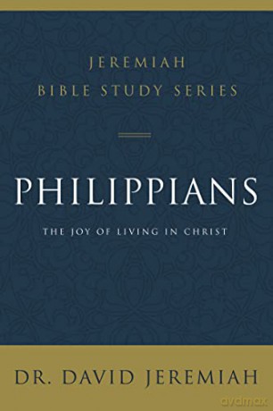 Philippians: The Joy of Living in Christ (Jeremiah Bible Study Series) - Dr. David Jeremiah [KSIĄŻKA]