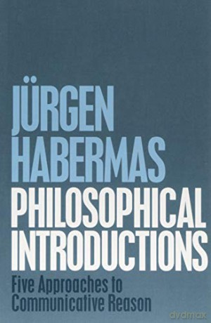 Philosophical Introductions: Five Approaches to Communicative Reason - Jürgen Habermas [KSIĄŻKA]