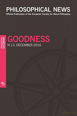 Philosophical News N.13: Goodness: N.13, December 2016 - Elisa Grimi [KSIĄŻKA]