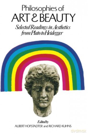 Philosophies of Art and Beauty: Selected Readings in Aesthetics from Plato to Heidegger (Phoenix Books) - Albert Hofstadter [KSIĄŻKA]