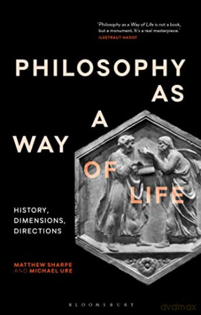 Philosophy as a Way of Life: History, Dimensions, Directions (Re-inventing Philosophy as a Way of Life) - Matthew Sharpe [KSIĄŻKA]