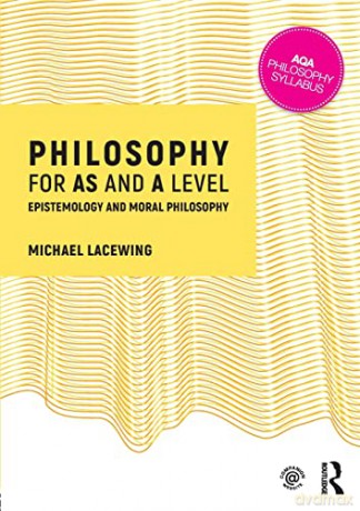 Philosophy for AS and A Level: Epistemology and Moral Philosophy - Michael Lacewing [KSIĄŻKA]