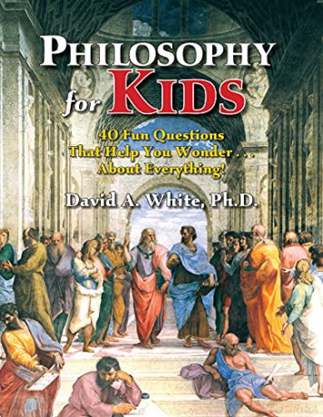 Philosophy for Kids: 40 Fun Questions That Help You Wonder About Everything! - David A. White [KSIĄŻKA]