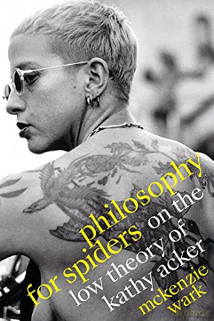 Philosophy for Spiders: On the Low Theory of Kathy Acker - McKenzie Wark [KSIĄŻKA]