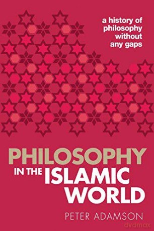 Philosophy in the Islamic World: A history of philosophy without any gaps, Volume 3 - Peter Adamson [KSIĄŻKA]