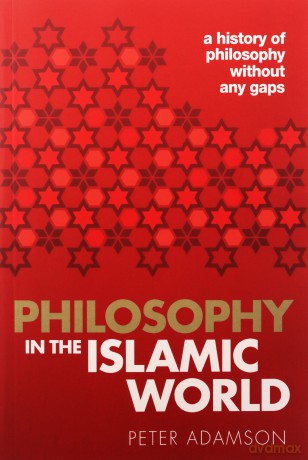 Philosophy in the Islamic World: A history of philosophy without any gaps, Volume 3 - Peter Adamson [KSIĄŻKA]