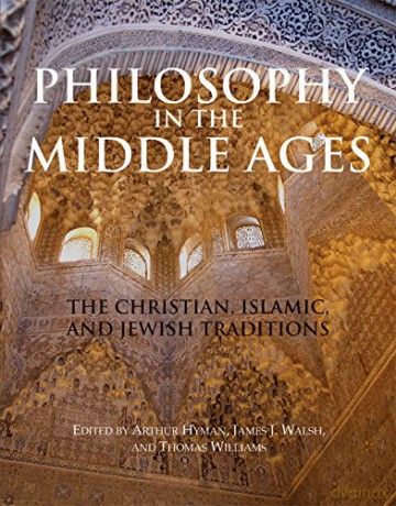 Philosophy in the Middle Ages: The Christian, Islamic, and Jewish Traditions - Thomas Williams [KSIĄŻKA]