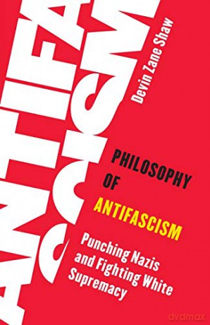 Philosophy of Antifascism: Punching Nazis and Fighting White Supremacy (Living Existentialism) - Devin Shaw [KSIĄŻKA]