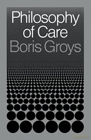 Philosophy of Care - Boris Groys [KSIĄŻKA]