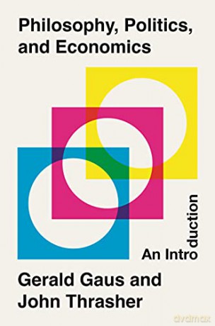 Philosophy, Politics, and Economics: An Introduction: 0 - Gerald Gaus [KSIĄŻKA]