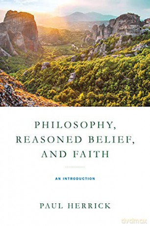 Philosophy, Reasoned Belief, and Faith: An Introduction - Paul Herrick [KSIĄŻKA]