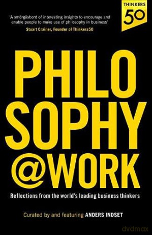 Philosophy@Work: Reflections from the world's leading business thinkers - Anders Indset [KSIĄŻKA]
