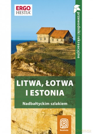Litwa, Łotwa i Estonia. Nadbałtyckim szlakiem. Przewodnik rekreacyjny. Wydanie 1 [KSIĄŻKA]