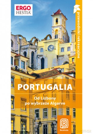 Portugalia. Od Lizbony po wybrzeże Algarve. Przewodnik rekreacyjny. Wydanie 1 [KSIĄŻKA]