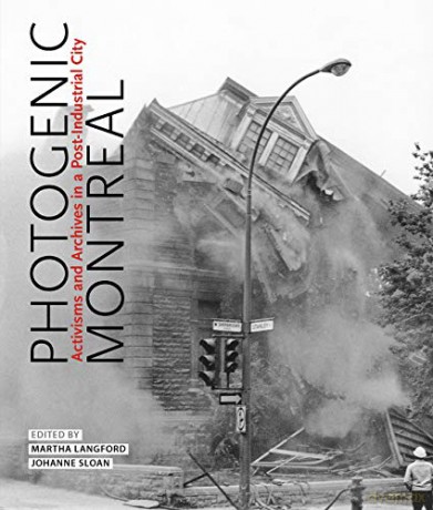 Photogenic Montreal: Activisms and Archives in a Post-industrial City (McGill-Queen's/Beaverbrook Canadian Foundation Studies in Art History, 36) - Martha Langford [KSIĄŻKA]