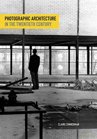 Photographic Architecture in the Twentieth Century - Claire Zimmerman [KSIĄŻKA]