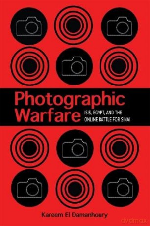 Photographic Warfare: ISIS, Egypt, and the Online Battle for Sinai: 32 (Studies in Security and International Affairs Series) - Kareem El Damanhoury [KSIĄŻKA]