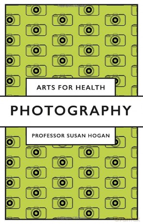 Photography (Arts for Health) - Professor Susan Hogan [KSIĄŻKA]
