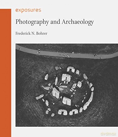 Photography and Archaeology (Exposures) - Frederick N. Bohrer [KSIĄŻKA]