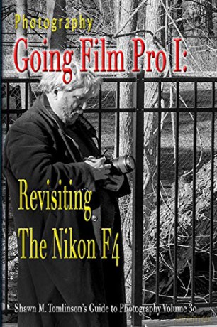 Photography: Going Film Pro I: Revisiting the Nikon F4 - Shawn M. Tomlinson [KSIĄŻKA]