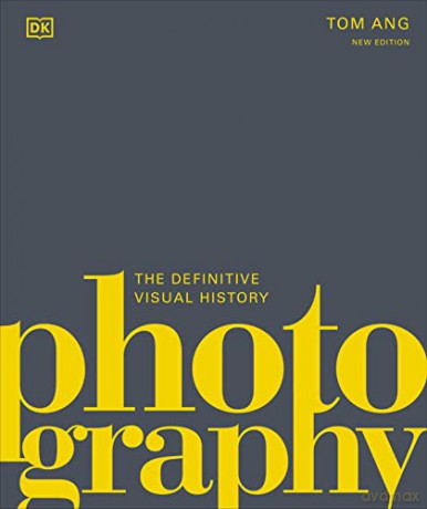 Photography: The Definitive Visual History - Tom Ang [KSIĄŻKA]
