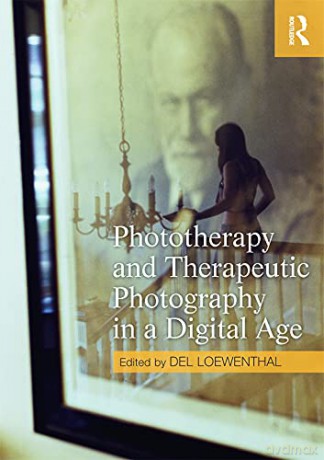 Phototherapy and Therapeutic Photography in a Digital Age - Del Loewenthal [KSIĄŻKA]