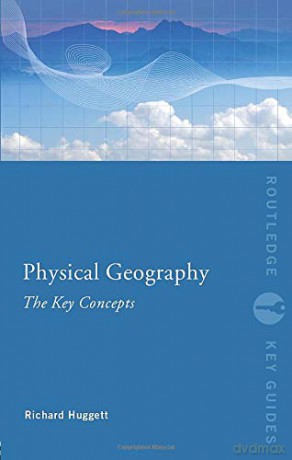 Physical Geography: The Key Concepts (Routledge Key Guides) - Richard John Huggett [KSIĄŻKA]