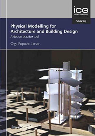 Physical Modelling for Urban Design and Architecture: A Design Practice Tool - Olga Popovic Larsen [KSIĄŻKA]