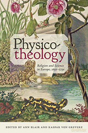 Physico-theology: Religion and Science in Europe, 1650-1750 (Medicine, Science, and Religion in Historical Context) - Ann Blair [KSIĄŻKA]