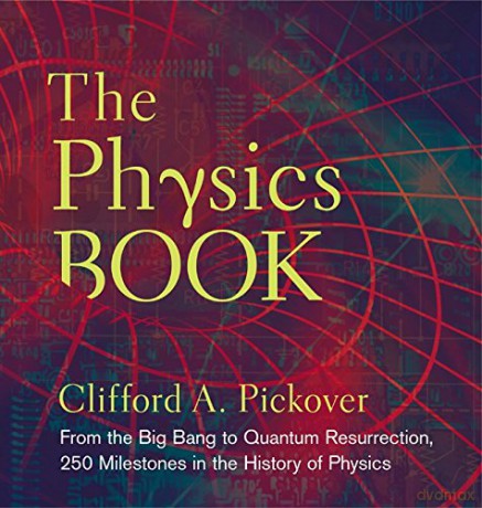 Physics Book, The: From the Big Bang to Quantum Resurrection, 250 Milestones in the History of Physics (Sterling Milestones) - Clifford A. Pickover [KSIĄŻKA]