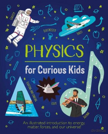 Physics for Curious Kids: An Illustrated Introduction to Energy, Matter, Forces, and Our Universe! (Curious Kids, 4) - Laura Baker [KSIĄŻKA]