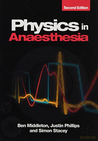 Physics in Anaesthesia, second edition: for FRCA candidates, ODPs and nurse anaesthetists - Ben Middleton [KSIĄŻKA]