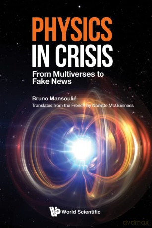 Physics in Crisis: From Multiverses to Fake News - Bruno Mansoulié [KSIĄŻKA]