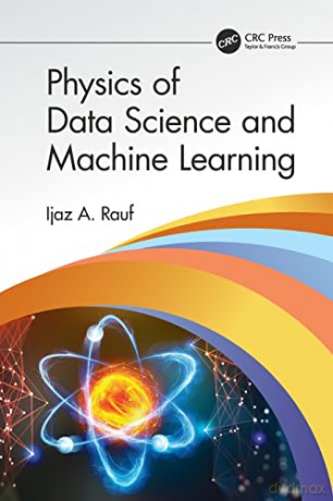 Physics of Data Science and Machine Learning - Ijaz A. Rauf [KSIĄŻKA]