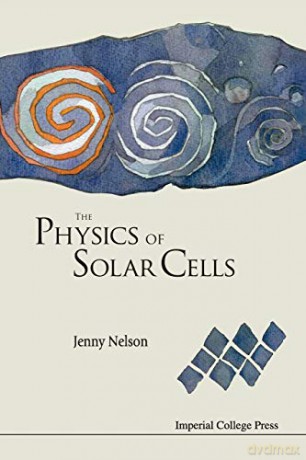 PHYSICS OF SOLAR CELLS, THE (Properties of Semiconductor Materials) - Jenny Nelson [KSIĄŻKA]