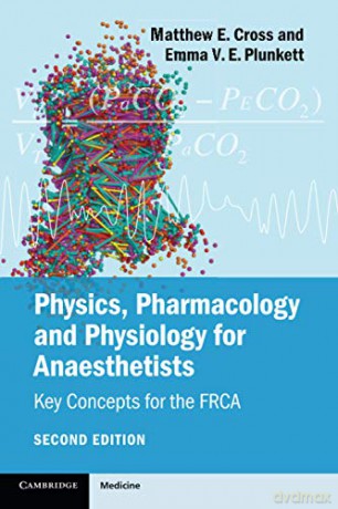 Physics, Pharmacology and Physiology for Anaesthetists: Key Concepts for the FRCA - Matthew E. Cross [KSIĄŻKA]