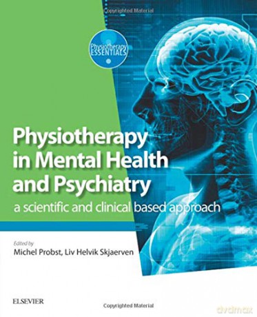 Physiotherapy in Mental Health and Psychiatry: a scientific and clinical based approach, 1e - Michel Probst PT PhD [KSIĄŻKA]