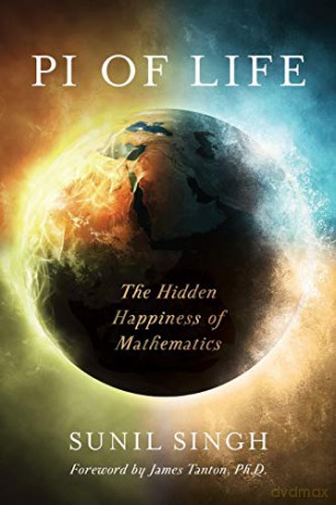 Pi of Life: The Hidden Happiness of Mathematics - Sunil Singh [KSIĄŻKA]