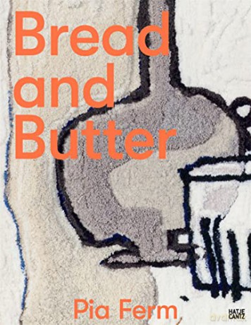 Pia Ferm (Bilingual edition): Bread and Butter - Galerie Judith Andreae [KSIĄŻKA]