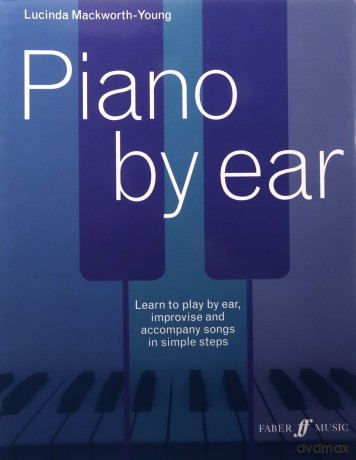 Piano by Ear: Learn to Play by Ear, Improvise, and Accompany Songs in Simple Steps (Faber Edition) - Lucinda Jane Mackworth-Young [KSIĄŻKA]