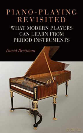 Piano-Playing Revisited: What Modern Players Can Learn from Period Instruments: 176 (Eastman Studies in Music) - David Breitman [KSIĄŻKA]