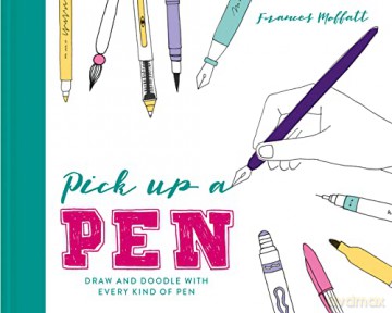 Pick Up a Pen: Draw and doodle with every kind of pen - Frances Moffatt [KSIĄŻKA]