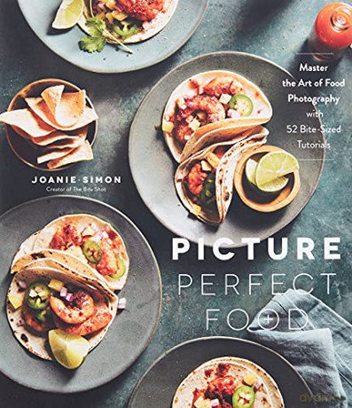 Picture Perfect Food: Master the Art of Food Photography with 52 Bite-Sized Tutorials - Simon [KSIĄŻKA]