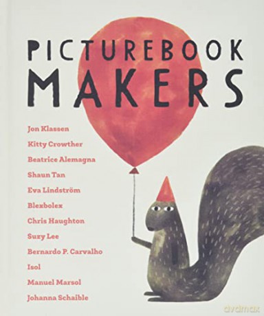 Picturebook Makers: Jon Klassen, Kitty Crowther, Beatrice Alemagna, Shaun Tan, Eva Lindström, Blexbolex, Chris Haughton, Suzy Lee, Bernardo P. Carvalho, Isol, Manuel Marsol, Johanna Schaible - Sam McCullen [KSIĄŻKA]