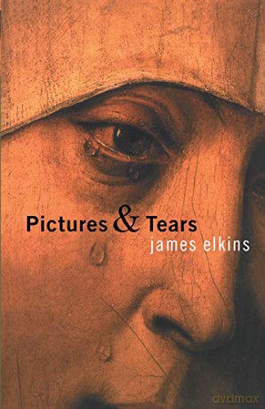 Pictures and Tears: A History of People Who Have Cried in Front of Paintings - James Elkins [KSIĄŻKA]