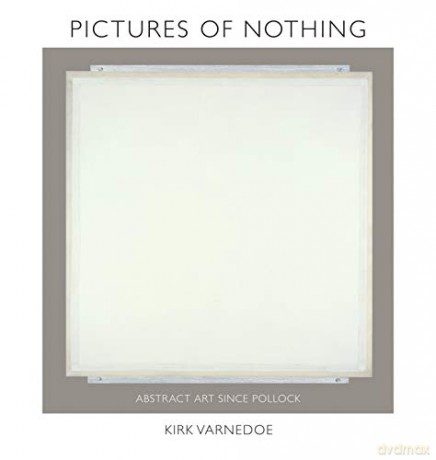 Pictures of Nothing: Abstract Art since Pollock: 48 (The A. W. Mellon Lectures in the Fine Arts) - Kirk Varnedoe [KSIĄŻKA]